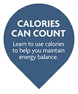 Calories Can Count - Learn to use calories to help you maintain balance